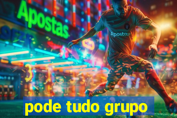 pode tudo grupo